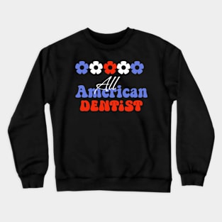 All American dentist, 4th of July independence day design for Dentists Crewneck Sweatshirt